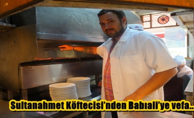 Sultanahmet Köftecisi’nden Babıali’ye vefa... 