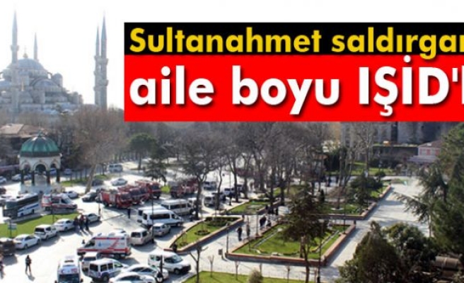 Sultanahmet saldırganı aile boyu IŞİD'li