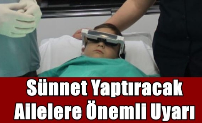 Sünnet Yaptıracak Ailelere Önemli Uyarı