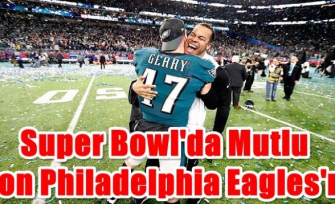 Super Bowl'da mutlu son Philadelphia Eagles'ın