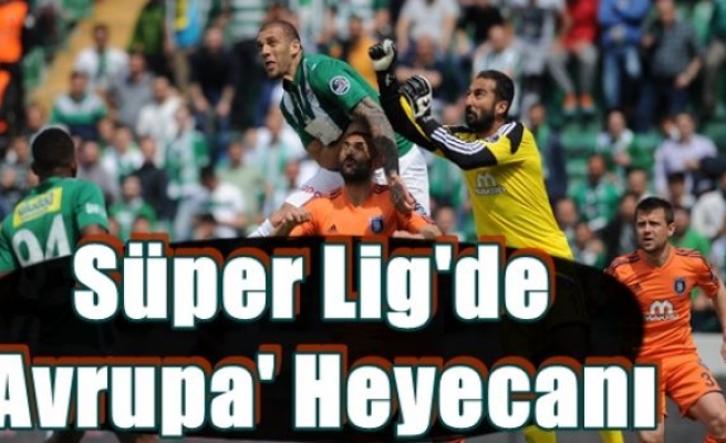 Süper Lig'de 'Avrupa' Heyecanı