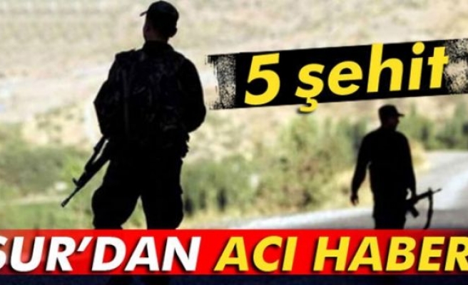 Sur'dan acı haber: 5 şehit