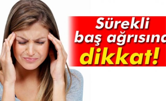 Sürekli baş ağrısına dikkat