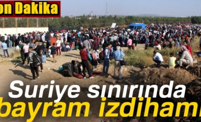 Suriye sınırında izdiham!