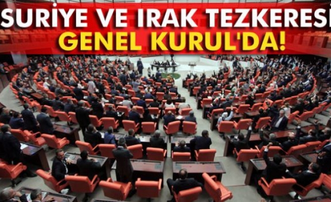 Suriye ve Irak tezkeresi Genel Kurul'da