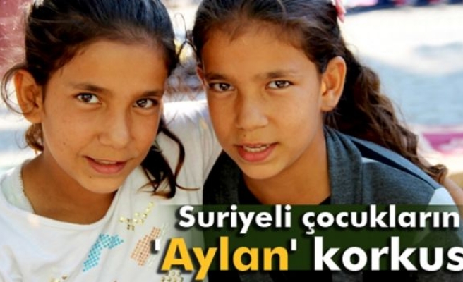 Suriyeli küçük Aya’nın ‘Aylan’ korkusu