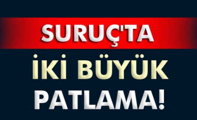 Suruç'ta iki büyük patlama!