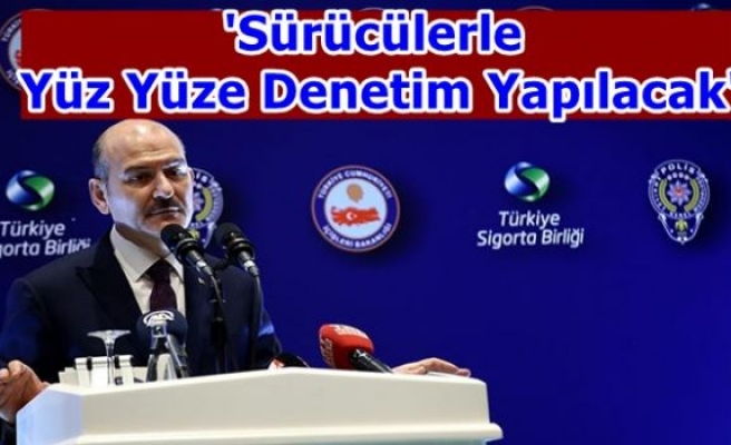 'Sürücülerle Yüz Yüze Denetim Yapılacak'