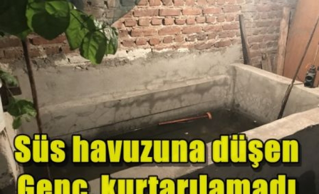 Süs havuzuna düşen genç, kurtarılamadı