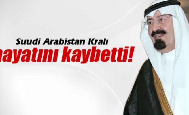 Suudi Arabistan kralı vefat etti!