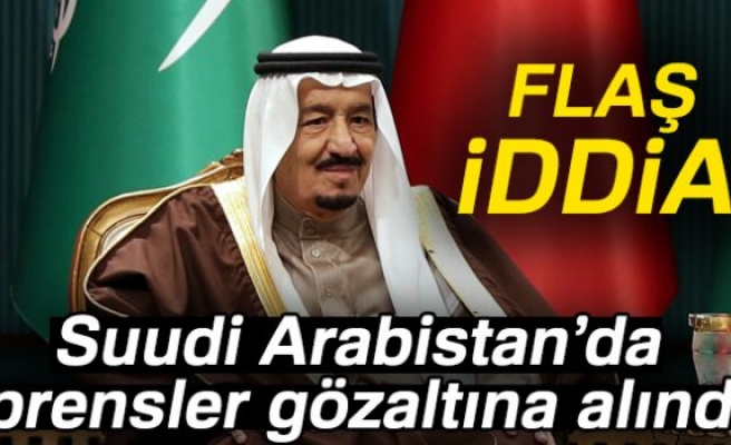 SUUDİ ARABİSTAN'DA PRENSLER GÖZALTINA ALINDI İDDİASI!