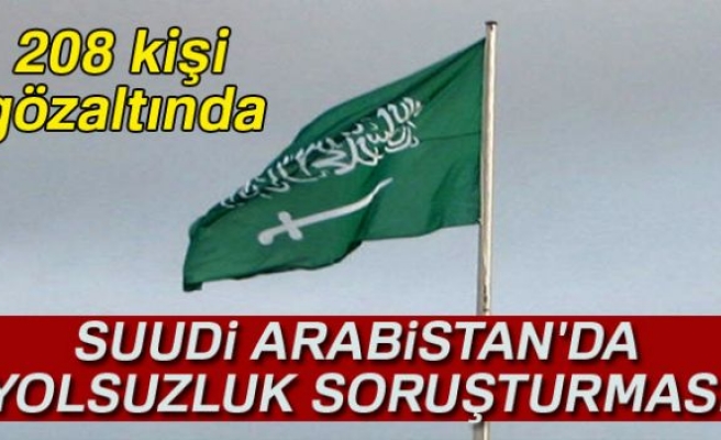 SUUDİ ARABİSTAN'DA YOLSUZLUK OPERASYONU!