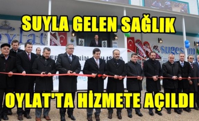 Suyla Gelen Sağlık Oylat’ta Hizmete Açıldı