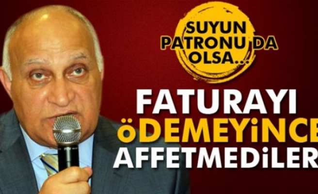 Suyun patronu da olsa faturayı ödemeyince...