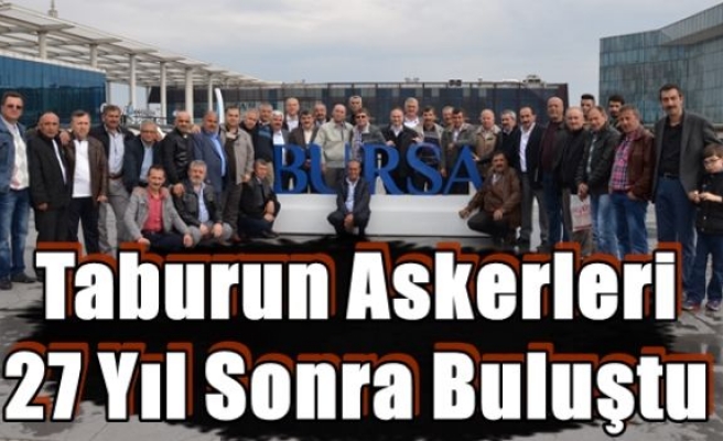 Taburun Askerleri 27 Yıl Sonra Buluştu