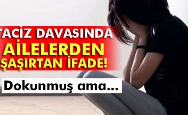 Taciz davasında bu sefer aileler şaşırttı