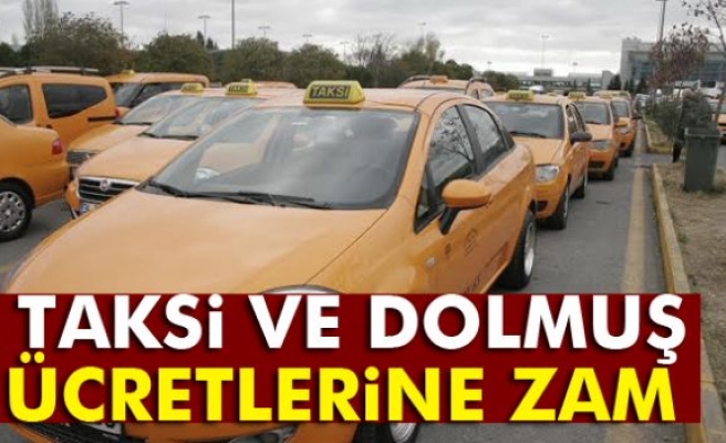 Taksi ve dolmuş ücretlerine zam