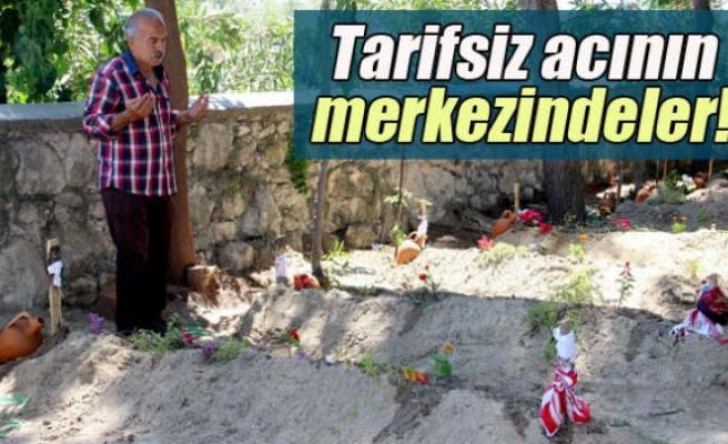 Tarifsiz acının merkezindeler