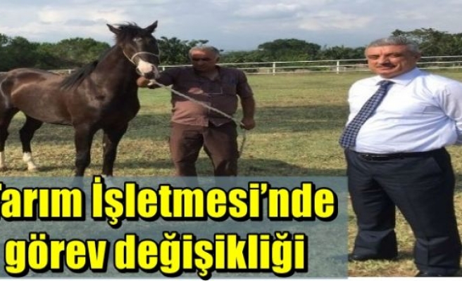  Tarım İşletmesi’nde görev değişikliği