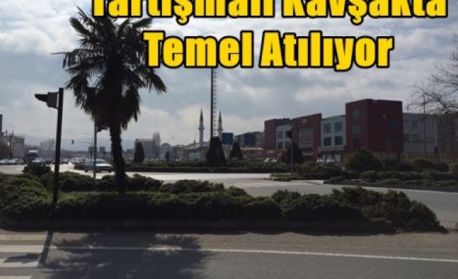 Tartışmalı Kavşakta Temel Atılıyor