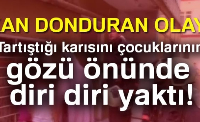 Tartıştığı karısını diri diri yaktı