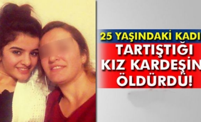 Tartıştığı kız kardeşini öldürdü