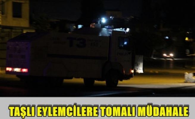 Taşlı eylemcilere tomalı müdahale