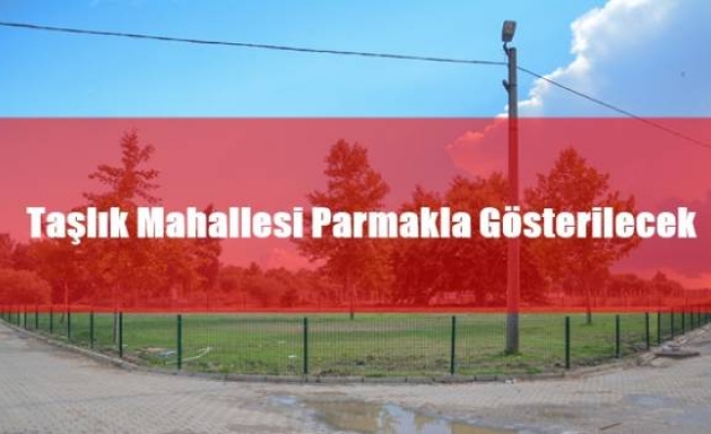 Taşlık Mahallesi Parmakla Gösterilecek