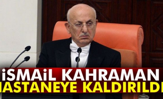 TBMM Başkanı Kahraman hastaneye kaldırıldı