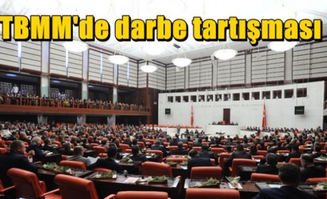 TBMM'de darbe tartışması