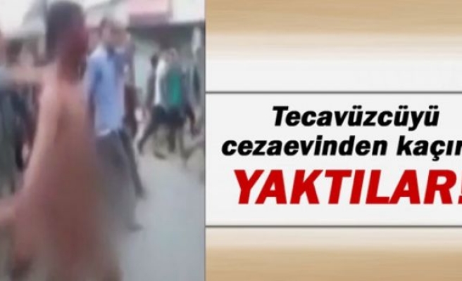 Tecavüzcüyü hapisten kaçırıp yaktılar