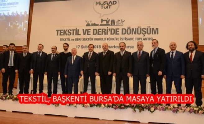 TEKSTİL, BAŞKENTİ BURSA’DA MASAYA YATIRILDI