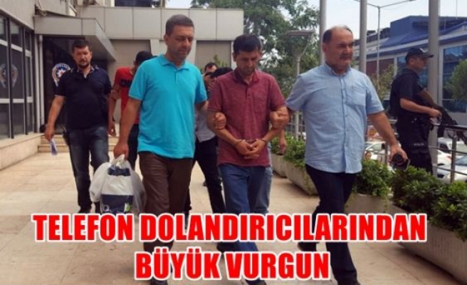 Telefon dolandırıcılarından büyük vurgun