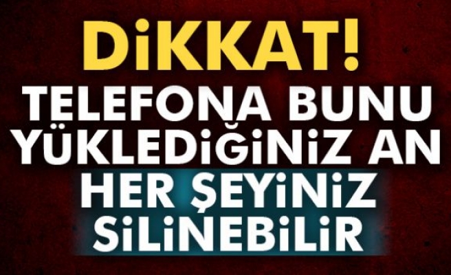 Telefona Bunu Yüklerseniz Her Şeyiniz Silinebilir!