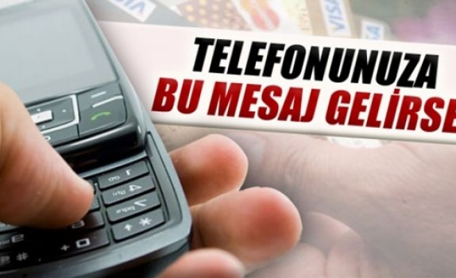 Telefonunuza bu mesaj gelirse...