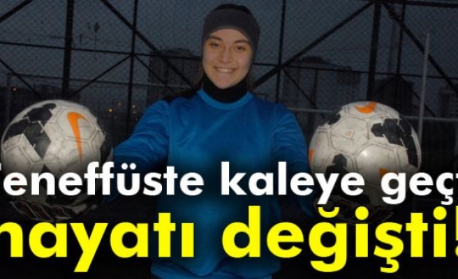 Teneffüste kaleye geçti, hayatı değişti