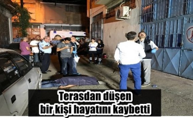 Terasdan düşen bir kişi hayatını kaybetti