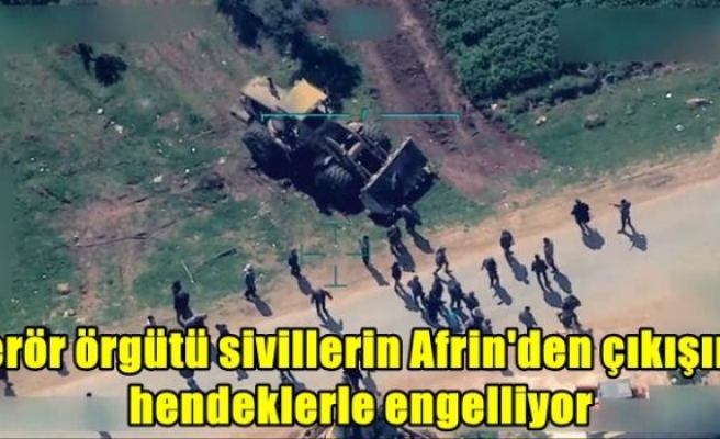 Terör örgütü sivillerin Afrin'den çıkışını hendeklerle engelliyor