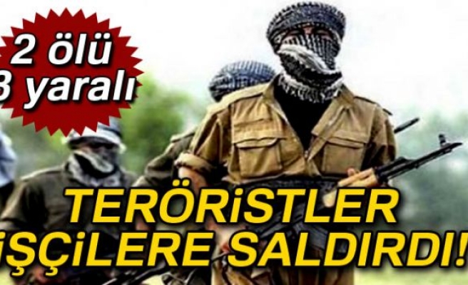 TERÖRİSTLER İŞÇİLERE SALDIRDI!