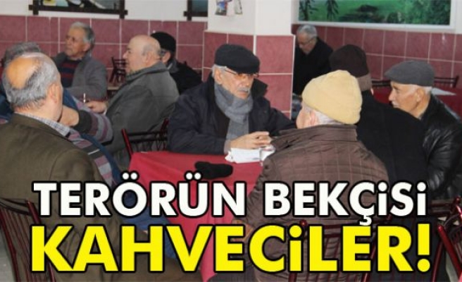 Terörün bekçisi kahveciler