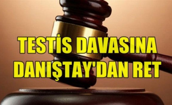 Testis Davasına Danıştay’dan Ret