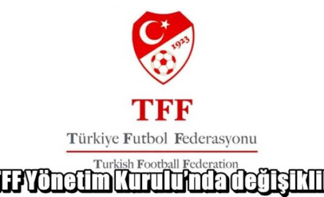 TFF Yönetim Kurulu’nda değişiklik