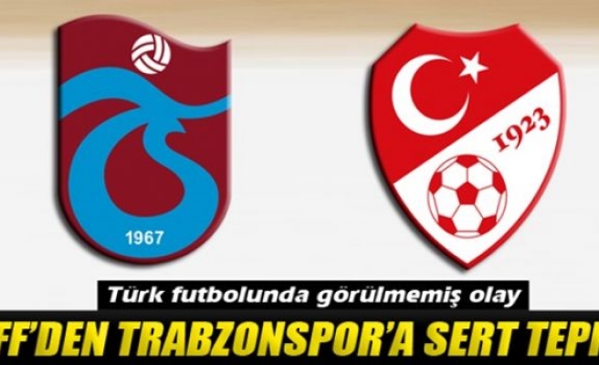 TFF’den Trabzonspor'a sert tepki