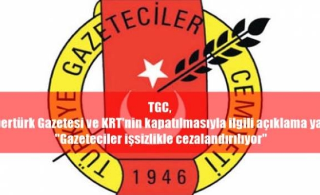 TGC, Habertürk Gazetesi ve KRT'nin kapatılmasıyla ilgili açıklama yaptı: 
