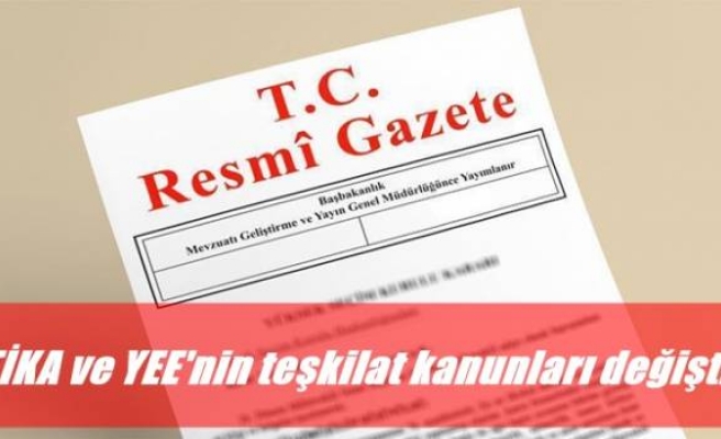 TİKA ve YEE'nin teşkilat kanunları değişti