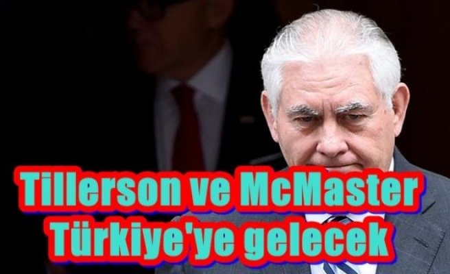 Tillerson ve McMaster Türkiye'ye gelecek