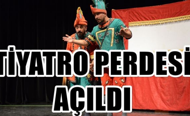 TİYATRO PERDESİ AÇILDI