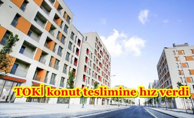 TOKİ konut teslimine hız verdi