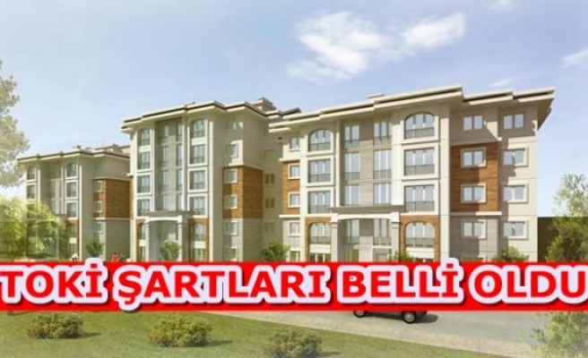 TOKİ ŞARTLARI BELLİ OLDU