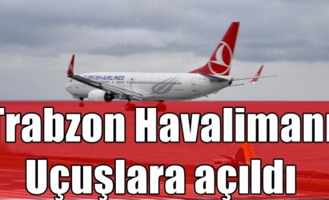 Trabzon Havalimanı uçuşlara açıldı